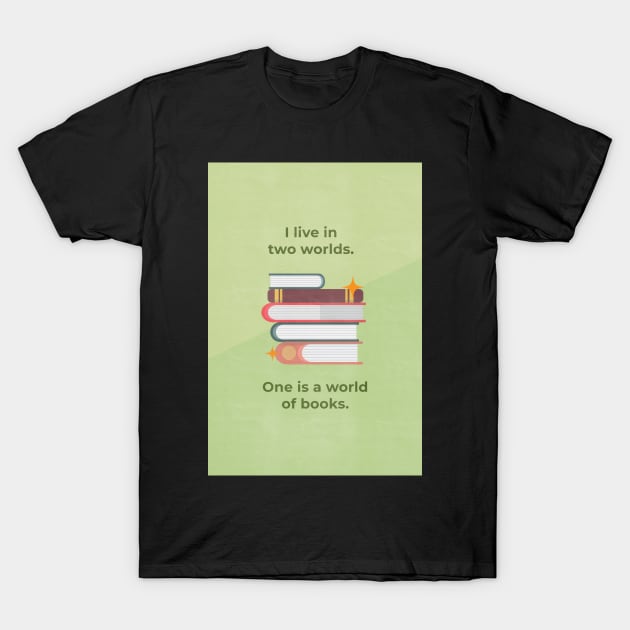 I live in two worlds. One is a world of books. T-Shirt by aytchim